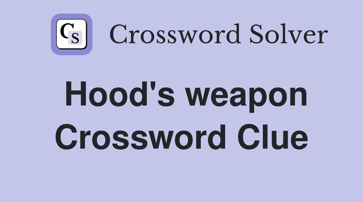 Hood s Weapon Crossword Clue Answers Crossword Solver